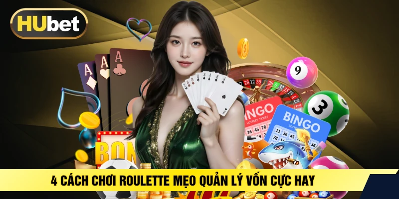 4 cách chơi roulette mẹo quản lý vốn cực hay