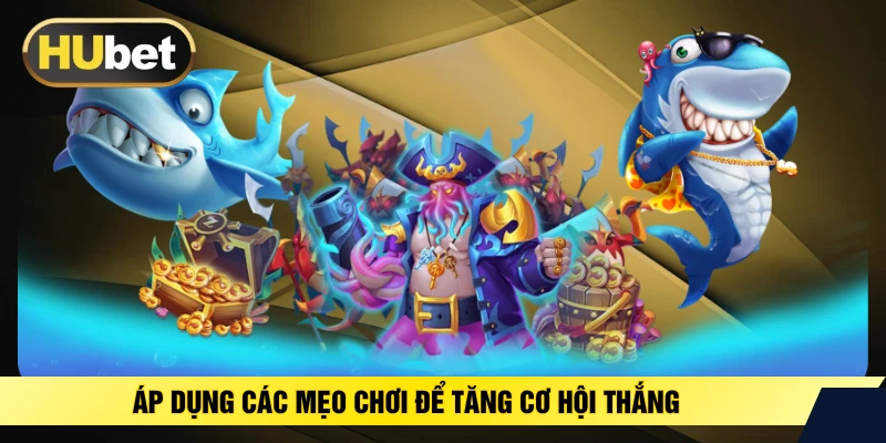 Áp dụng các mẹo chơi để tăng cơ hội thắng