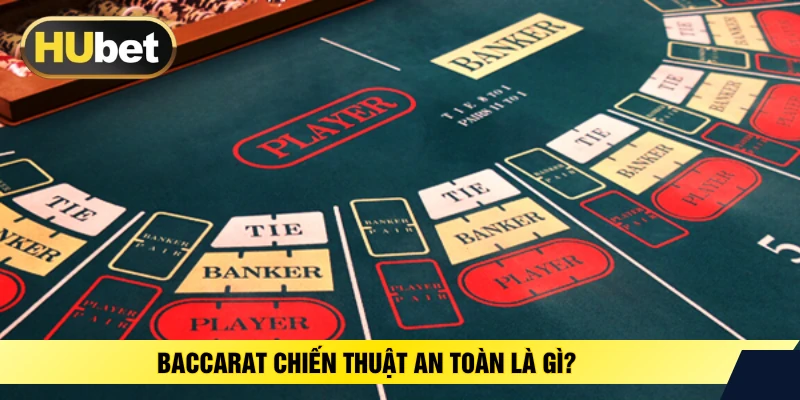 Baccarat chiến thuật an toàn là gì? 