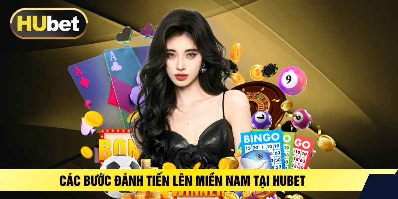 Các bước đánh tiến lên miền Nam tại HUBET