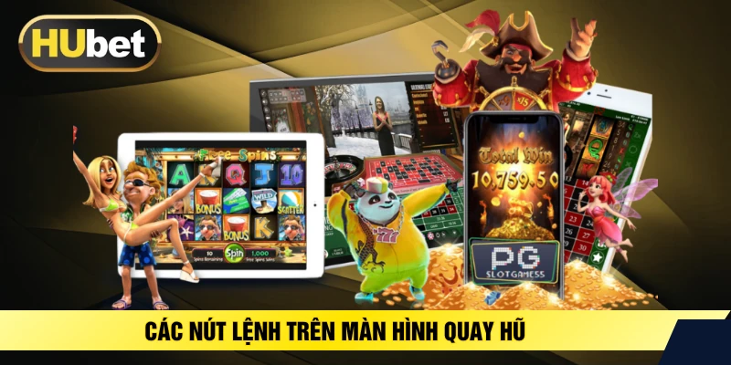 Các nút lệnh trên màn hình quay hũ