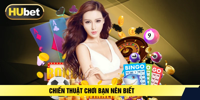 Chiến thuật chơi bạn nên biết