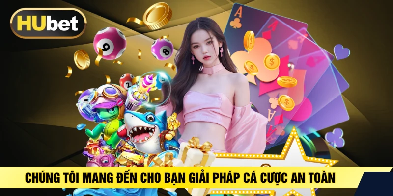 Chúng tôi mang đến cho bạn giải pháp cá cược an toàn
