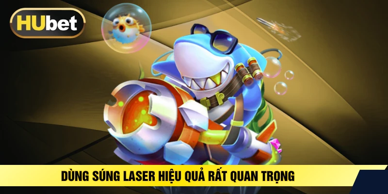Dùng súng laser hiệu quả rất quan trọng 