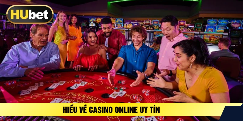 Hiểu về casino online uy tín