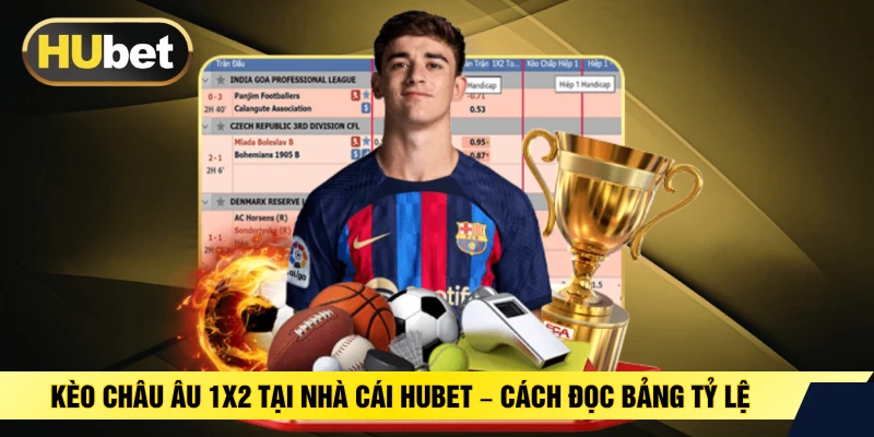 Kèo Châu Âu 1x2 Tại Nhà Cái HUBET – Cách Đọc Bảng Tỷ Lệ