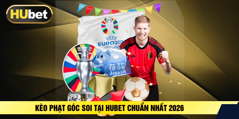 Kèo Phạt Góc Soi Tại HUBET Chuẩn Nhất 2026