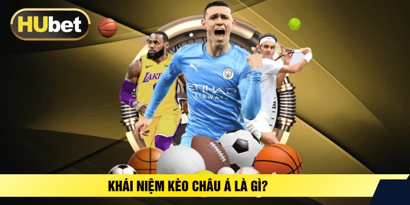 Khái niệm kèo Châu Á là gì? 