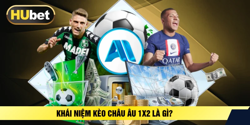 Khái niệm kèo Châu Âu 1x2 là gì?