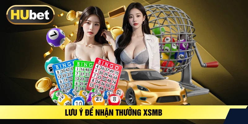 Lưu ý để nhận thưởng XSMB