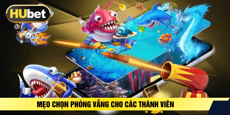 Mẹo chọn phòng vắng cho các thành viên