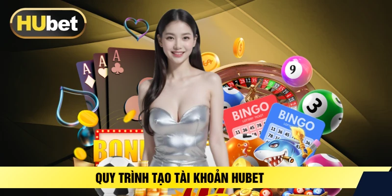 Quy trình tạo tài khoản HUBET