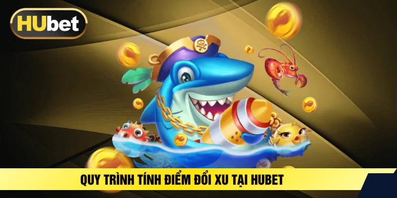 Quy trình tính điểm đổi xu tại HUBET