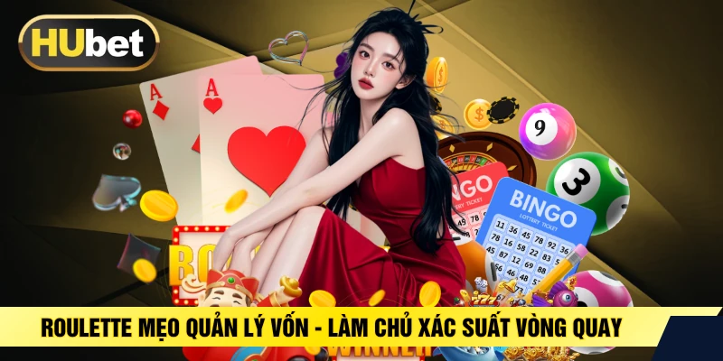Roulette Mẹo Quản Lý Vốn - Làm Chủ Xác Suất Vòng Quay