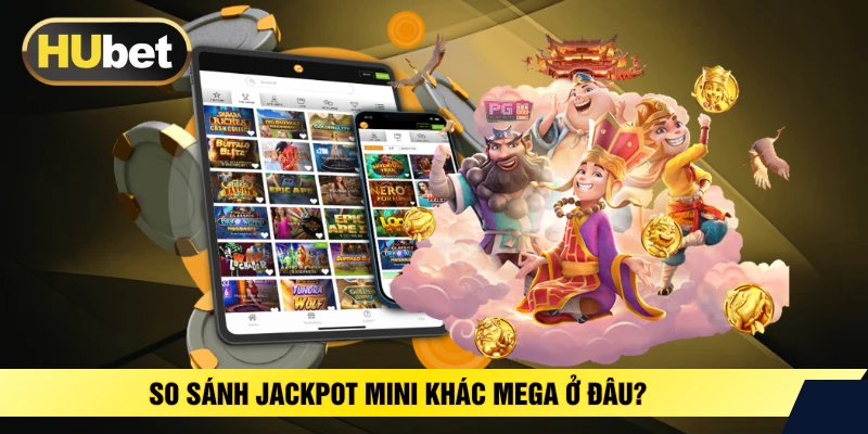 So sánh jackpot mini khác mega ở đâu?
