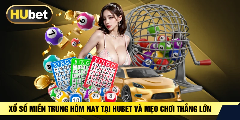 Xổ Số Miền Trung Hôm Nay Tại HUBET Và Mẹo Chơi Thắng Lớn